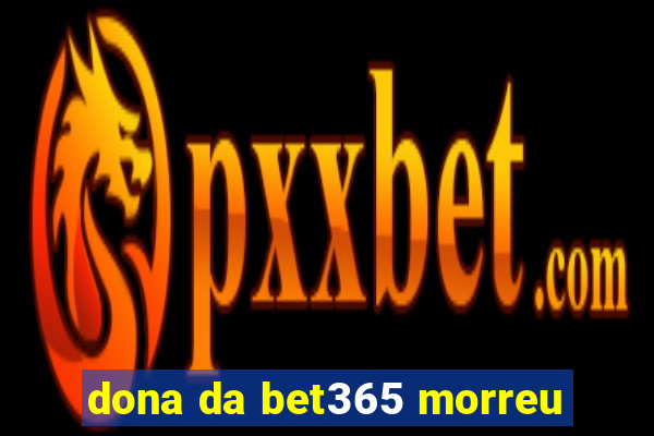 dona da bet365 morreu